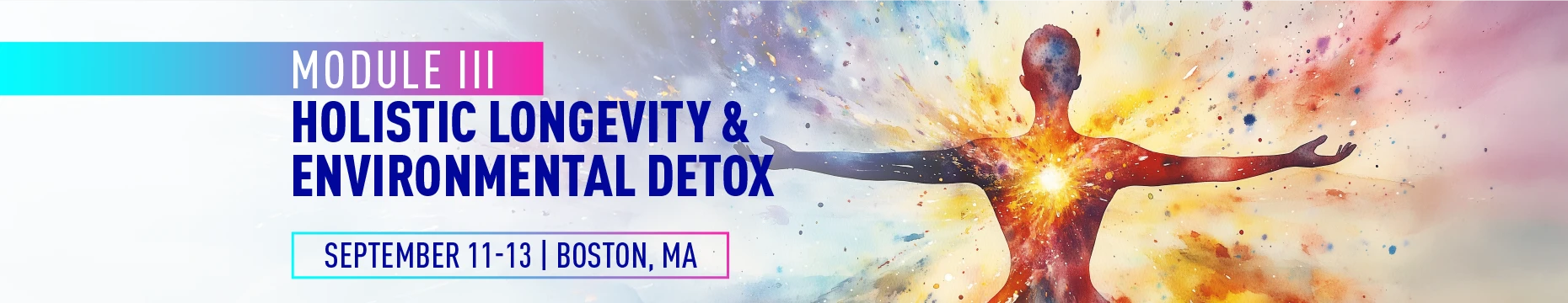 Module III - Holistic Longevity & Environmental Detox | September 11-13, 2025 in Boston, MA