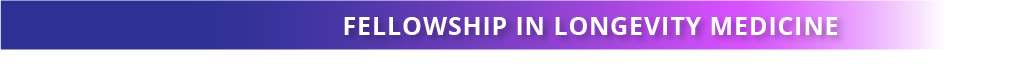 Fellowship in longevity medicine