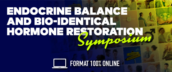 Endocrine Balance and Bio-identical Hormone Restoration Symposium